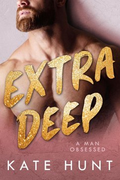 Extra Deep (A Man Obsessed, #2) (eBook, ePUB) - Hunt, Kate