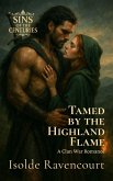 Tamed by the Highland Flame: A Clan War Romance (SINS OF THE CENTURIES, #1) (eBook, ePUB) Tamed by the Highland Flame: A Clan War Romance (SINS OF THE CENTURIES, #1) (eBook, ePUB)