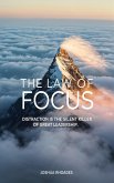The Law of Focus Distraction Is The Silent Killer Of Great Leadership (eBook, ePUB) The Law of Focus Distraction Is The Silent Killer Of Great Leadership (eBook, ePUB)