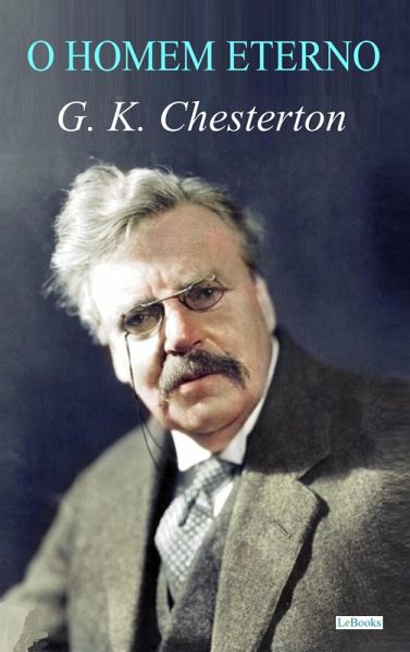 O Homem Eterno - G. K. Chesterton (eBook, ePUB) O Homem Eterno - G. K. Chesterton (eBook, ePUB)