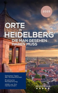 Orte in Heidelberg, die man gesehen haben muss. Reiseführer (2025) (eBook, ePUB) - Müller, Hans