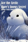 Ace the Arctic Hare's Snowy Secret (eBook, ePUB) Ace the Arctic Hare's Snowy Secret (eBook, ePUB)