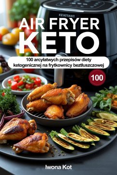 Cover Air Fryer Keto. 100 arcylatwych przepisów diety ketogenicznej na frytkownicy beztluszczowej (eBook, ePUB)