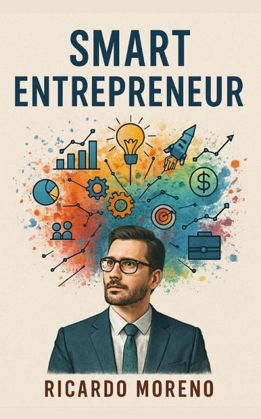 Smart Entrepreneur (How to Achieve Success, #1) (eBook, ePUB) Smart Entrepreneur (How to Achieve Success, #1) (eBook, ePUB)