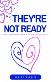 They're Not Ready Spotting Commitment-Phobic Individuals on Your Dating Journey and in Your Life (eBook, ePUB) They're Not Ready Spotting Commitment-Phobic Individuals on Your Dating Journey and in Your Life (eBook, ePUB)