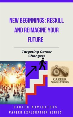 New Beginnings: Reskill and Reimagine Your Future (Career Exploration Series: Career Changers, #7) (eBook, ePUB) - Navigators, Career