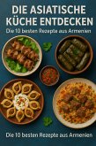 Die Asiatische Küche Entdecken - Die 10 Besten Rezepte aus Armenien (eBook, ePUB)