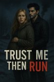 Trust Me, Then Run (eBook, ePUB)