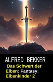 Das Schwert der Elben: Fantasy: Elbenkinder 2 (eBook, ePUB)