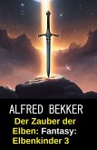 Der Zauber der Elben: Fantasy: Elbenkinder 3 (eBook, ePUB)