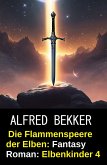Die Flammenspeere der Elben: Fantasy Roman: Elbenkinder 4 (eBook, ePUB) Die Flammenspeere der Elben: Fantasy Roman: Elbenkinder 4 (eBook, ePUB)
