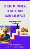 Second Act Success: Reinvent Your Career at Any Age (Career Exploration Series: Career Changers, #9) (eBook, ePUB) Second Act Success: Reinvent Your Career at Any Age (Career Exploration Series: Career Changers, #9) (eBook, ePUB)