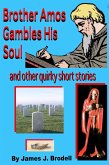 Brother Amos Gambles His Soul and Other Quirky Short Stories (eBook, ePUB) Brother Amos Gambles His Soul and Other Quirky Short Stories (eBook, ePUB)