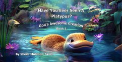 Have You Ever Seen A Platypus? (God's Awesome Creation Book 1, #1) (eBook, ePUB) - Muldoon-Faxon, Sheila