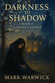 Darkness to Shadow - Book 3 - A Shades Choice (eBook, ePUB)