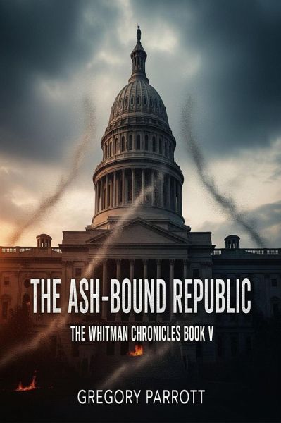The Ash-Bound Repbulic (The Whitman Chronicles, #5) (eBook, ePUB) The Ash-Bound Repbulic (The Whitman Chronicles, #5) (eBook, ePUB)