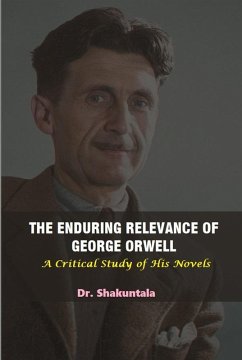 The Enduring Relevance of George Orwell (eBook, ePUB) - Shakuntala