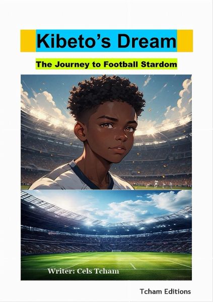 Kibeto's Dream: The Journey to Football Stardom (1, #1) (eBook, ePUB) Kibeto's Dream: The Journey to Football Stardom (1, #1) (eBook, ePUB)
