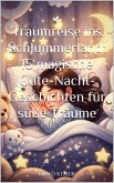 Traumreise ins Schlummerland: 15 magische Gute-Nacht-Geschichten für süße Träume (eBook, ePUB) Traumreise ins Schlummerland: 15 magische Gute-Nacht-Geschichten für süße Träume (eBook, ePUB)