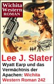 Wyatt Earp und das Vermächtnis der Apachen: Wichita Western Roman 242 (eBook, ePUB)
