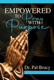 Empowered to Pray with Purpose (eBook, ePUB) Empowered to Pray with Purpose (eBook, ePUB)