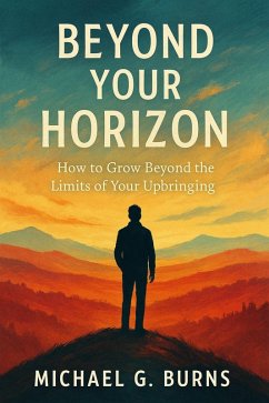 Cover Beyond Your Horizon: How to Grow Beyond the Limits of Your Upbringing (eBook, ePUB)