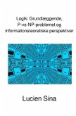 Logik: Grundlæggende, P-vs-NP-problemet og informationsteoretiske perspektiver