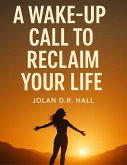 A Wake Up Call To Reclaim Your Life (eBook, ePUB)