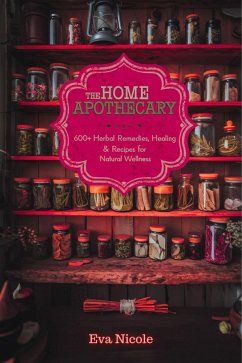 Cover The Home Apothecary: 600+ Herbal Remedies, Healing Rituals & Recipes for Natural Wellness (eBook, ePUB)