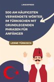 500 Am häufigsten verwendete Wörter im Türkischen mit grundlegenden Phrasen für Anfänger (eBook, ePUB) 500 Am häufigsten verwendete Wörter im Türkischen mit grundlegenden Phrasen für Anfänger (eBook, ePUB)