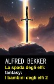 La spada degli elfi: fantasy: I bambini degli elfi 2 (eBook, ePUB)