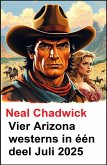 Vier Arizona westerns in één deel Juli 2025 (eBook, ePUB)