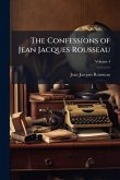The Confessions of Jean Jacques Rousseau The Confessions of Jean Jacques Rousseau