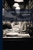 How to Catalog a Library How to Catalog a Library