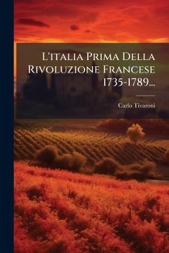 L'italia Prima Della Rivoluzione Francese 1735-1789... - Tivaroni, Carlo