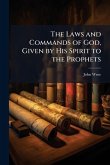 The Laws and Commands of God, Given by His Spirit to the Prophets The Laws and Commands of God, Given by His Spirit to the Prophets