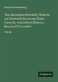 The Apocalypse Revealed. Wherein are Disclosed the Arcana There Foretold, which Have Hitherto Remained Concealed