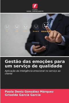 Gestão das emoções para um serviço de qualidade - González Márquez, Paola Deniz;García García, Griselda Gestão das emoções para um serviço de qualidade - González Márquez, Paola Deniz;García García, Griselda