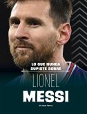 Lo Que Nunca Supiste Sobre Lionel Messi Lo Que Nunca Supiste Sobre Lionel Messi
