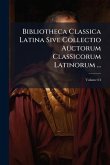 Bibliotheca Classica Latina Sive Collectio Auctorum Classicorum Latinorum ...