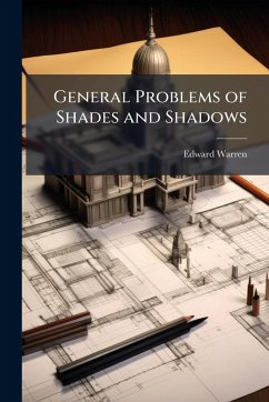 General Problems of Shades and Shadows - Warren, Edward