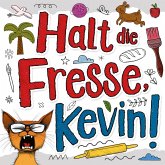 Halt die Fresse, Kevin! Halt die Fresse, Kevin!