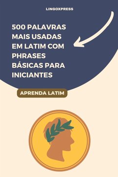 500 Palavras Mais Usadas em Latim com Phrases Básicas para Iniciantes (eBook, ePUB) - Lingoxpress