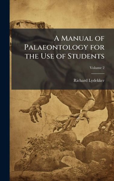 A Manual of Palaeontology for the Use of Students A Manual of Palaeontology for the Use of Students