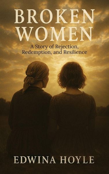 BROKEN WOMEN A Story of Rejection, Redemption, Resilience