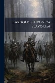 Arnoldi Chronica Slavorum Arnoldi Chronica Slavorum
