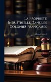 La ProprietÃ(c) Industrielle Dans Les Colonies Françaises