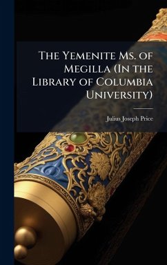 The Yemenite Ms. of Megilla (In the Library of Columbia University) - Price, Julius Joseph