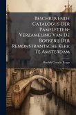 Beschrijvende Catalogus Der Pamfletten-Verzameling Van De Boekerij Der Remonstrantsche Kerk Te Amsterdam