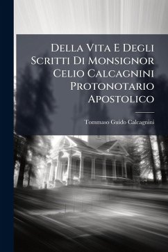 Cover Della Vita E Degli Scritti Di Monsignor Celio Calcagnini Protonotario Apostolico